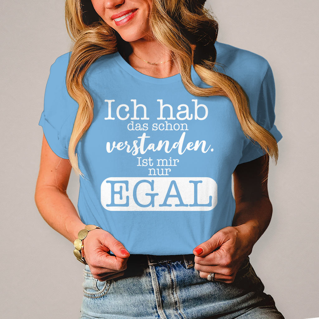 Damen T-Shirt Hab ich verstanden, ist mir egal