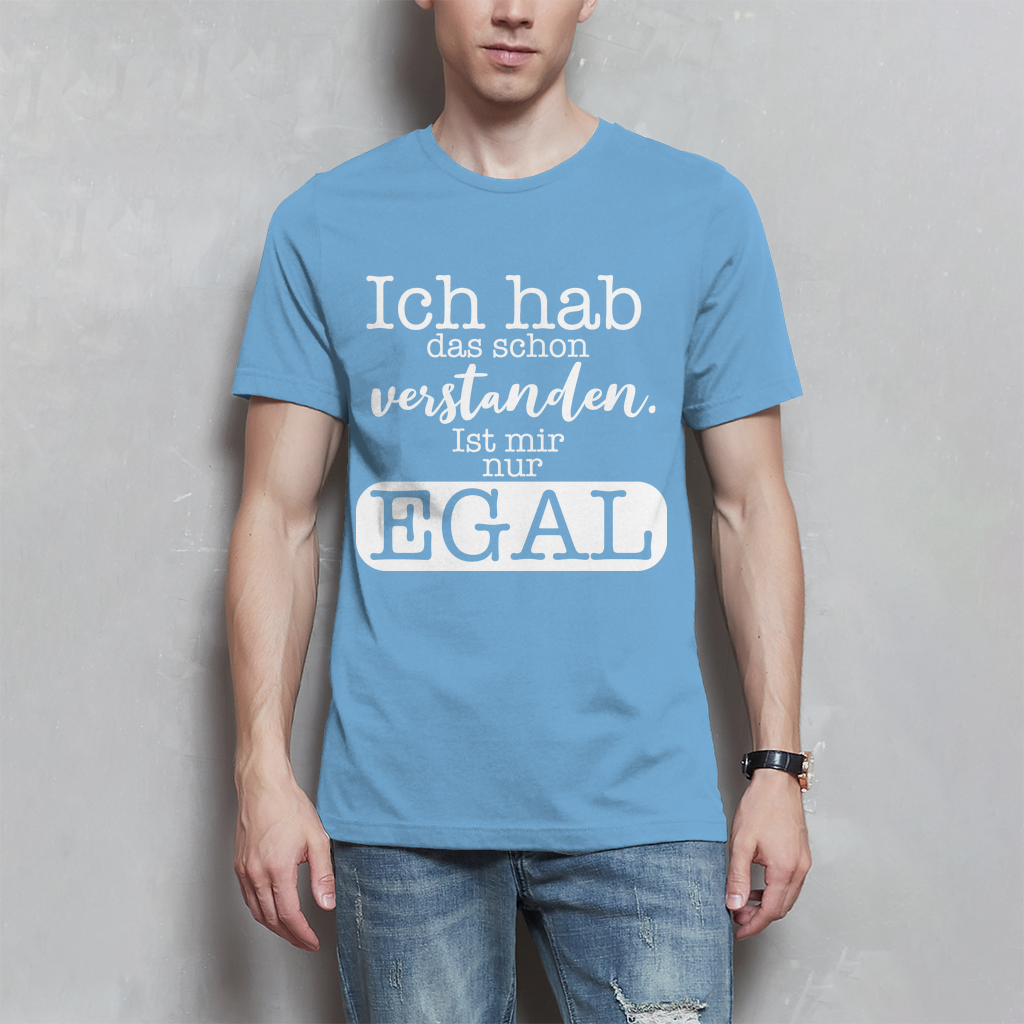 Herren T-Shirt Hab ich verstanden, ist mir egal