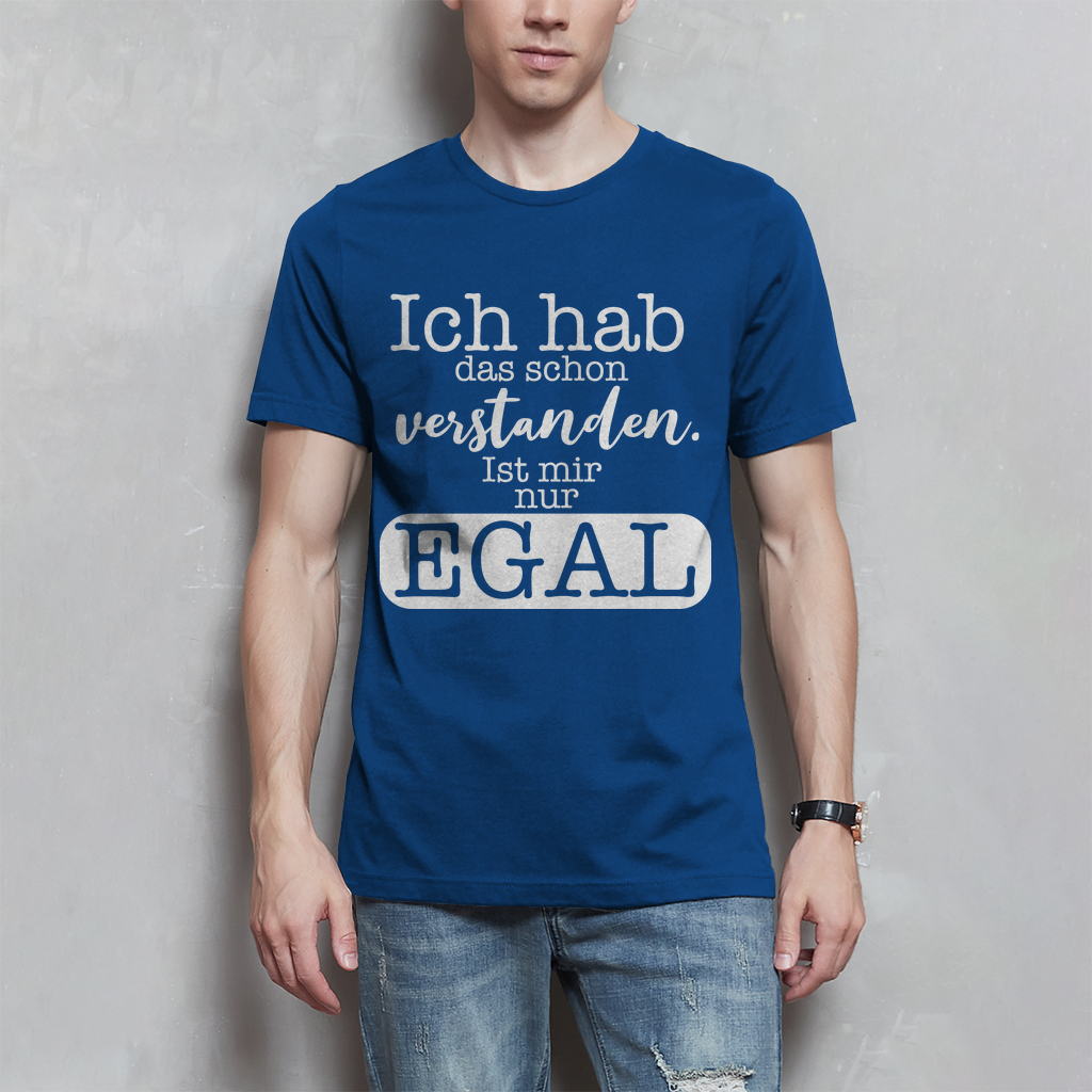 Herren T-Shirt Hab ich verstanden, ist mir egal