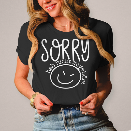 Damen T-Shirt Sorry, ich habe nicht zugehört